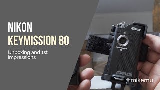 Nikon Keymission 80  Unboxing First Impressions and Thoughts [upl. by Inar]