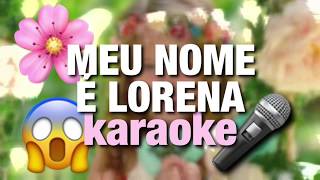 Karaoke quotMeu nome é Lorenaquot Lorena Queiroz [upl. by Garret]