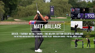 Matt Wallace Golf Swing DriverFairway MetalIrons  British Masters The Belfry August 2024 [upl. by Herod]