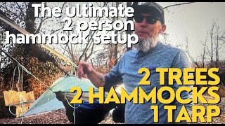 The Ultimate 2 Person Hammock Setup  2 Hammocks 2 Trees and 1 Tarp [upl. by Aikym]