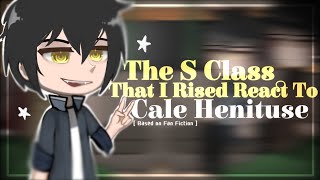 The S Class That I Raised React To Cale Henituse 🦊⚔️ [upl. by Elata]