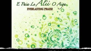 Everlasting Praise  E Paia le Alii o Aiga [upl. by Alake]