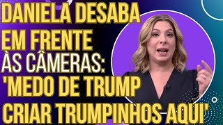 Daniela Lima se deprime e entrega os pontos quotTenho medo dos Trumpinhos aqui no Brasilquot [upl. by Navar926]