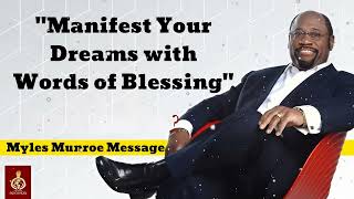 quotManifest Your Dreams with Words of Blessingquot  Myles Munroe Message [upl. by Durwin]