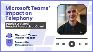 Microsoft Teams Impact on Telephony Patrick Watson Head of Research Cavell [upl. by Setsero614]