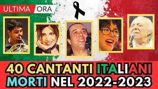 40 CANTANTI e MUSICISTI Italiani MORTI nel 2022 e 2023 [upl. by Nikal485]