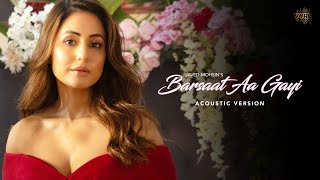 Hina Khan  Barsaat Aa Gayi Acoustic Version  Official Video  Javed Mohsin  Kunaal Vermaa [upl. by Hanni161]