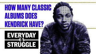 How Many Classic Albums Does Kendrick Have  Everyday Struggle [upl. by Nikki768]