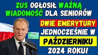 🟢ZUS OGŁOSIŁ WAŻNĄ WIADOMOŚĆ DLA SENIORÓW DWIE EMERYTURY JEDNOCZEŚNIE W PAŹDZIERNIKU 2024 ROKU [upl. by Belanger]