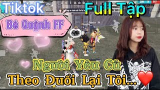 Tik Tok Free Fire  Phim ngắn Người Yêu Cũ theo đuổi lại tôi FULL Tập  Bé Quỳnh FF [upl. by Scotney935]