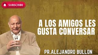 Pr Bullón A los amigos les gusta conversar Oración [upl. by Dalia]