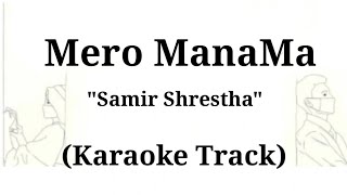 Mero ManaMa  Samir Shrestha  Karaoke Track  With Lyrics [upl. by Brena]