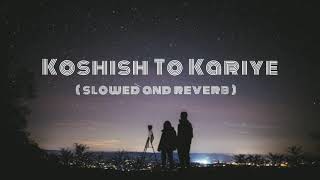 koshish to kariye ।। koshish to kariye slowed reverb song ।। satinder sartaj trending lofisong [upl. by Aiz548]