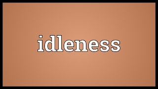 Idleness Meaning [upl. by Balthazar632]