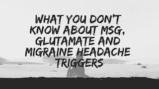 What You Dont Know About MSG Glutamate and Migraine Headache Triggers [upl. by Atnoek]