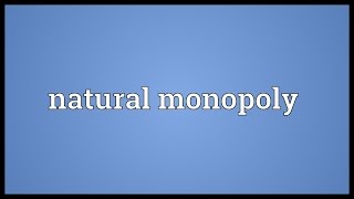 Natural monopoly Meaning [upl. by Ladnek]