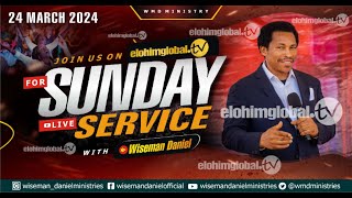 ELOHIM SUNDAY LIVE 🔴 SERVICE 24TH MARCH 2024 WITH WISEMAN DANIEL AT THE VIRGIN LAND [upl. by Odnala]