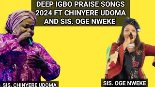 DEEP IGBO PRAISE SONGS 2024 FT CHINYERE UDOMA AND SIS OGE NWEKE LIVE PERFORMANCE [upl. by Emiaj]