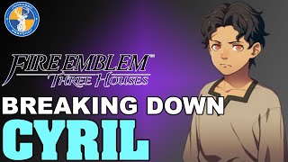 Breaking Down Cyril  Fire Emblem Three Houses Unit Analysis [upl. by Uyerta]