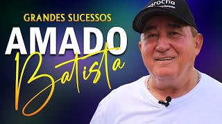 AMADO BATISTA OS 25 GRANDES SUCESSOS ANOS 70 80 90 📀 AMADO BATISTA AS 10 MELHORES SO AS ANTIGAS [upl. by Aynatahs361]