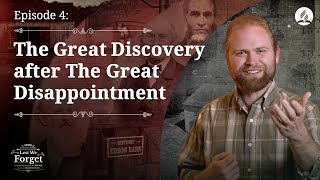 Lest We Forget Episode 4 The Great Discovery after The Great Disappointment [upl. by Yelraf]