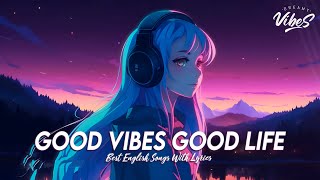 Good Vibes Good Life 🍇 Chill Spotify Playlist Covers  Motivational English Songs With Lyrics [upl. by Reynold]