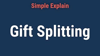 What Is Gift Splitting [upl. by Yuh]