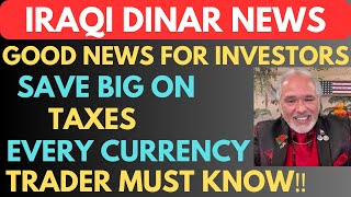 quotIRAQI DINAR SAVE BIG ON TAXES EVERY CURRENCY TRADER MUST KNOWiraqi dinar news today 2024iqd dinar [upl. by Donough921]