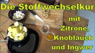 Stoffwechselkur Zitrone Ingwer Knoblauch [upl. by Salvidor963]