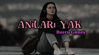 Burcu Güneş  Anıları Yak  lyricsşarkı sözleri 🎧 [upl. by Tsenre919]