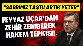 Feyyaz Uçardan zehir zemberek hakem tepkisi quotSabrımız taştı Artık yeterquot [upl. by Akeim290]