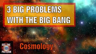 3 Big Problems with the Big Bang Theory [upl. by Socrates]