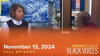 November 13 2024 Full Episode — Chicago Tonight Black Voices [upl. by Efinnej437]