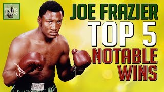 Joe Frazier  Top 5 Notable Wins [upl. by Cesaria63]