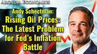 Andy Schectman Rising Oil Prices  The Latest Problem for Fed’s Inflation Battle [upl. by Ahsieken]