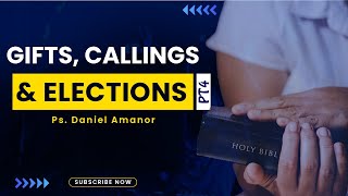 GIFTS CALLINGS amp ELECTIONS PT4  Ps Daniel Amanor  91124 [upl. by Glynis553]