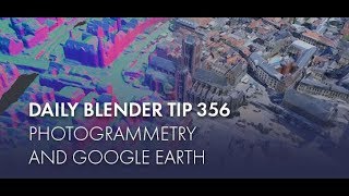 Daily Blender Tip 356  Photogrammetry and Google Earth Blender 28 [upl. by Albemarle838]