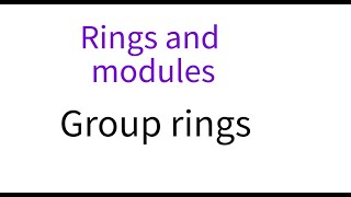 Rings and modules 2 Group rings [upl. by Adok94]