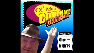 Ol Man Grognards Grindhouse 15  Cine  WHAT [upl. by Codie609]