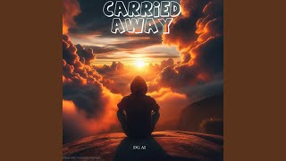 Carried Away [upl. by Ttcos]