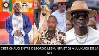 C’EST CHAUD ENTRE DEBORDO LEEKUNFA ET DJ MULUKUKU DE LA NCI [upl. by Ragg]