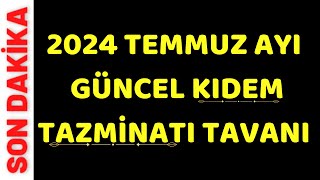 Temmuz ayı Güncel Kıdem Tazminatı Tavanı ne kadar Oldu 101520 yıl çalışan işçi ne kadar alacak [upl. by Phedra]