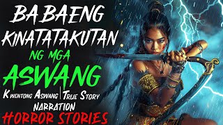 BABAENG KINATATAKUTAN NG MGA ASWANG  Kwentong Aswang  True Story [upl. by Aihsyt477]