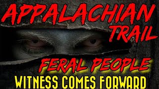 Appalachian Trail FERAL PEOPLE Encounter WITNESS COMES FORWARD appalachia appalachian story [upl. by Myrah333]