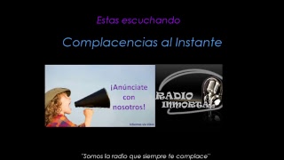 Complacencias al Instante  Radio Inmortal [upl. by Amihsat]