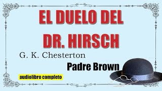 EL DUELO DEL DR HIRSCH  PADRE BROWN  G K CHESTETON [upl. by Earb750]