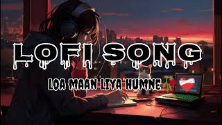 LOA MAAN LIYA HUMNEğŸ¥€â¤ï¸â€ğŸ©¹yt lofi youtube SLOWEDREVERBğŸ’— [upl. by Srednas]