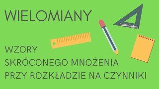 Wielomiany  wzory skróconego mnożenia przy rozkładzie na czynniki [upl. by Chiquia]