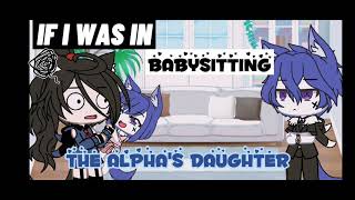 If I was in quotBabysitting the alphas daughterquot glmm gacha skit [upl. by Cobb]