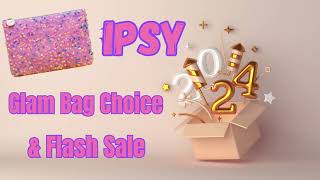 IPSY Glam Bag Choice Day amp Flash Sale Watch Those Prices and Sizes [upl. by Erehc]